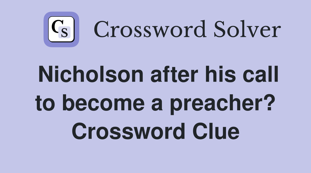 Nicholson after his call to become a preacher? Crossword Clue