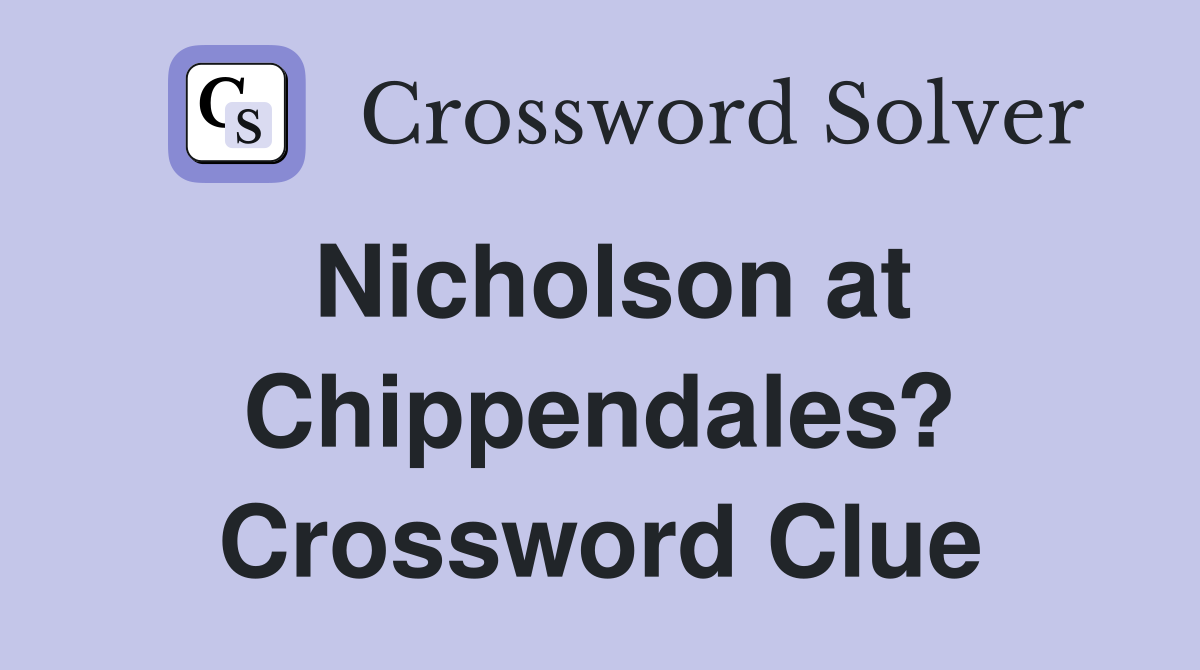 Nicholson at Chippendales? Crossword Clue