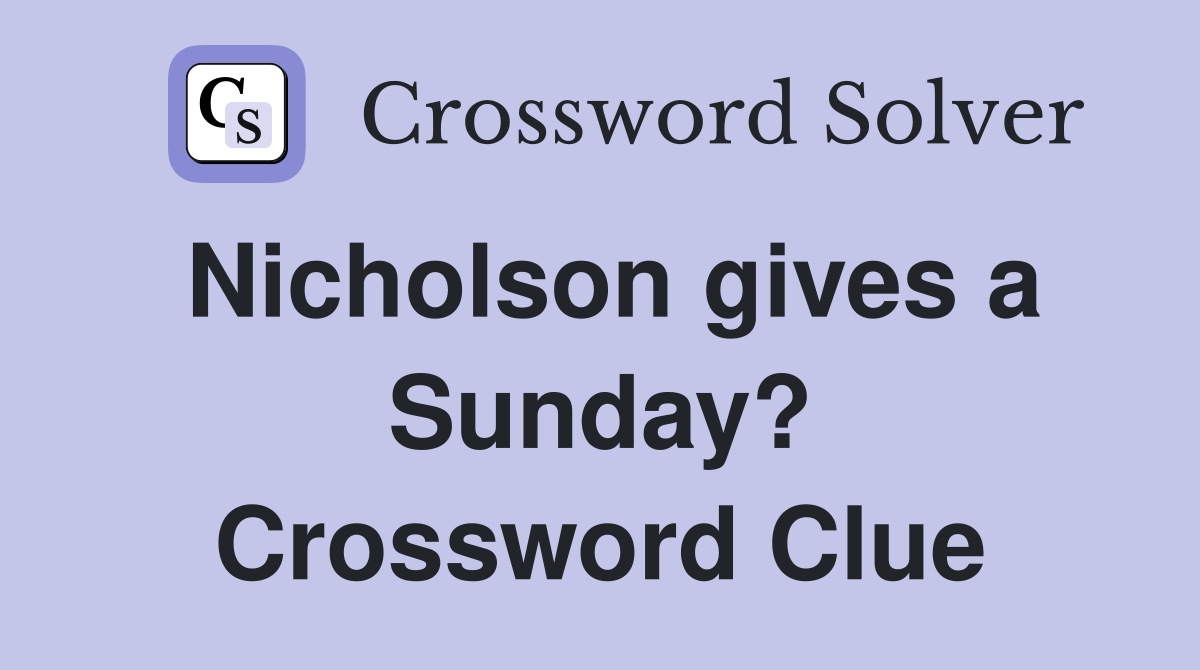Nicholson gives a Sunday? Crossword Clue