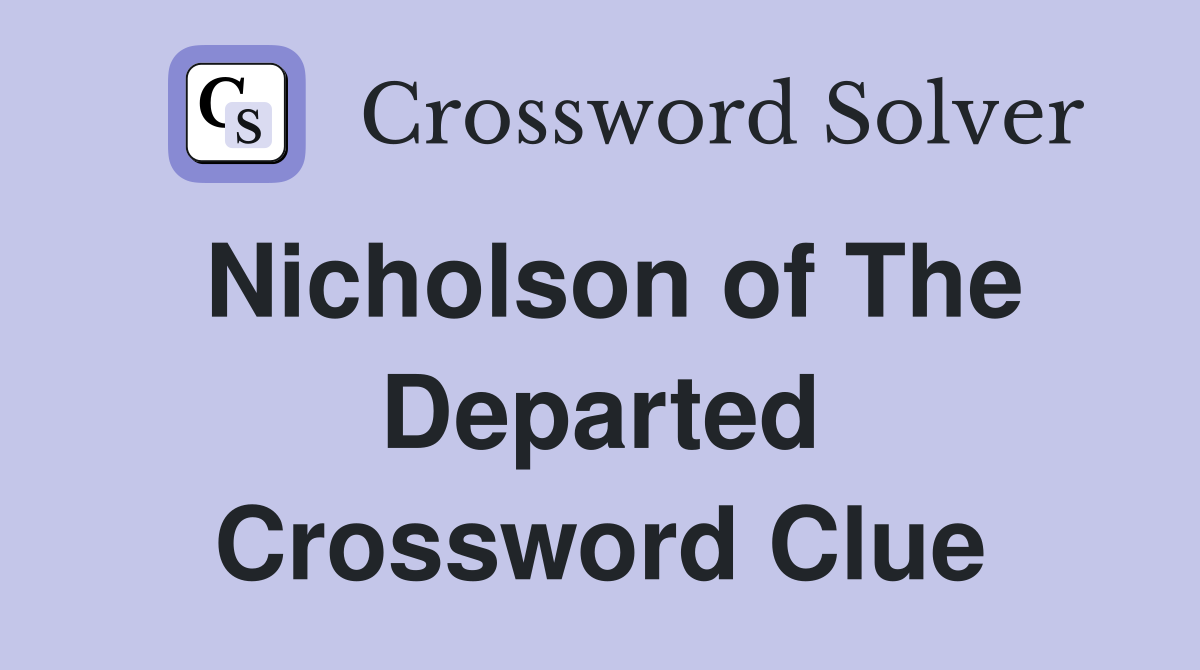 Nicholson of The Departed Crossword Clue