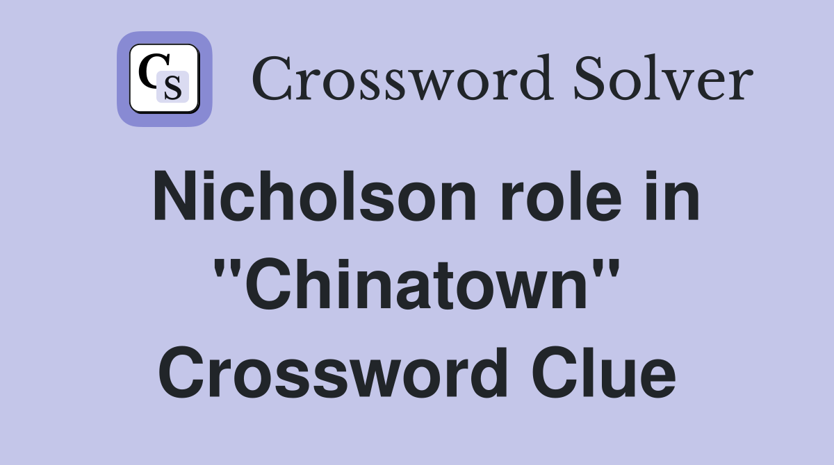 Nicholson role in "Chinatown" Crossword Clue