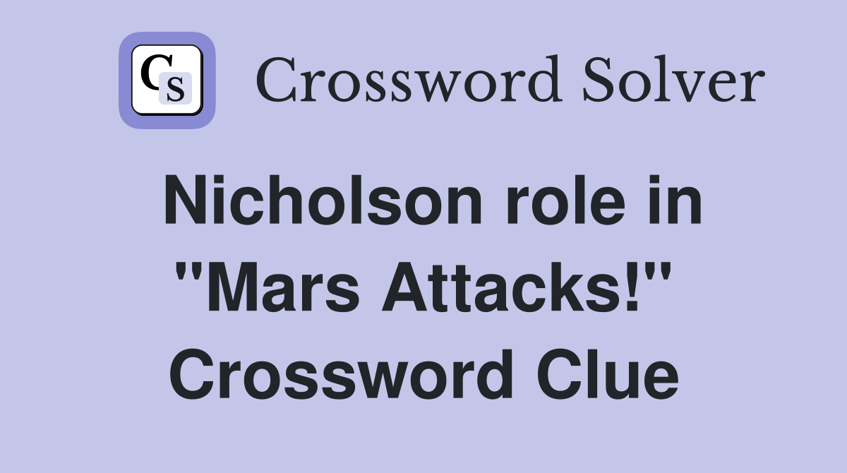Nicholson role in "Mars Attacks!" Crossword Clue