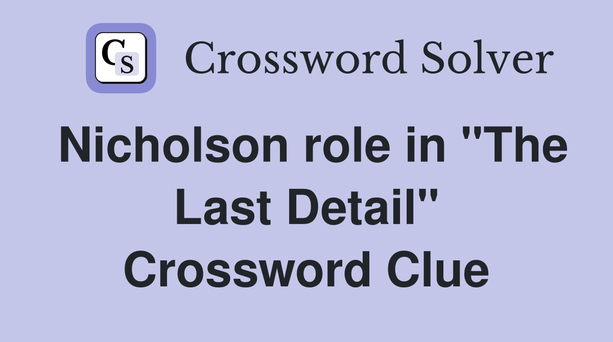 Nicholson role in "The Last Detail" Crossword Clue