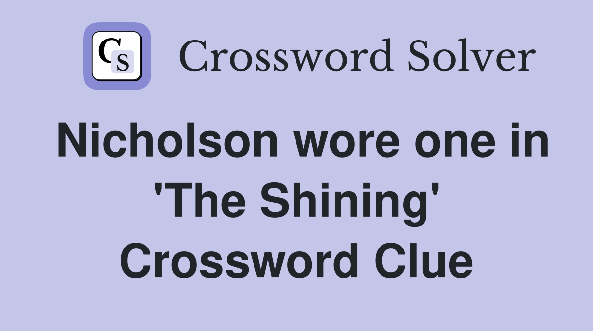 Nicholson wore one in 'The Shining' Crossword Clue