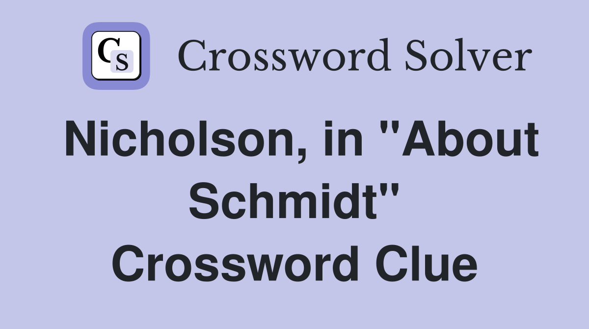 Nicholson, in "About Schmidt" Crossword Clue