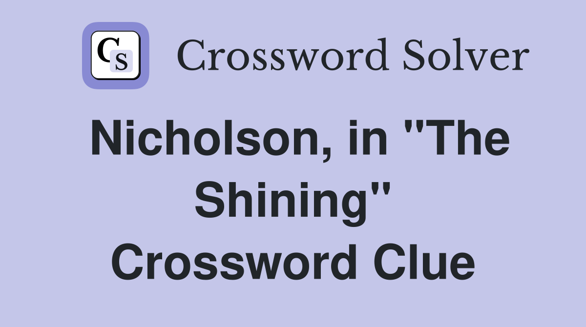 Nicholson, in ''The Shining'' Crossword Clue
