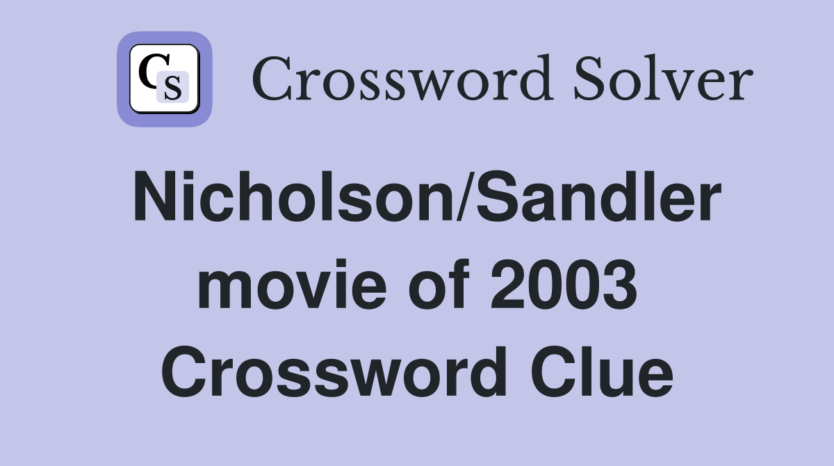 Nicholson/Sandler movie of 2003 Crossword Clue