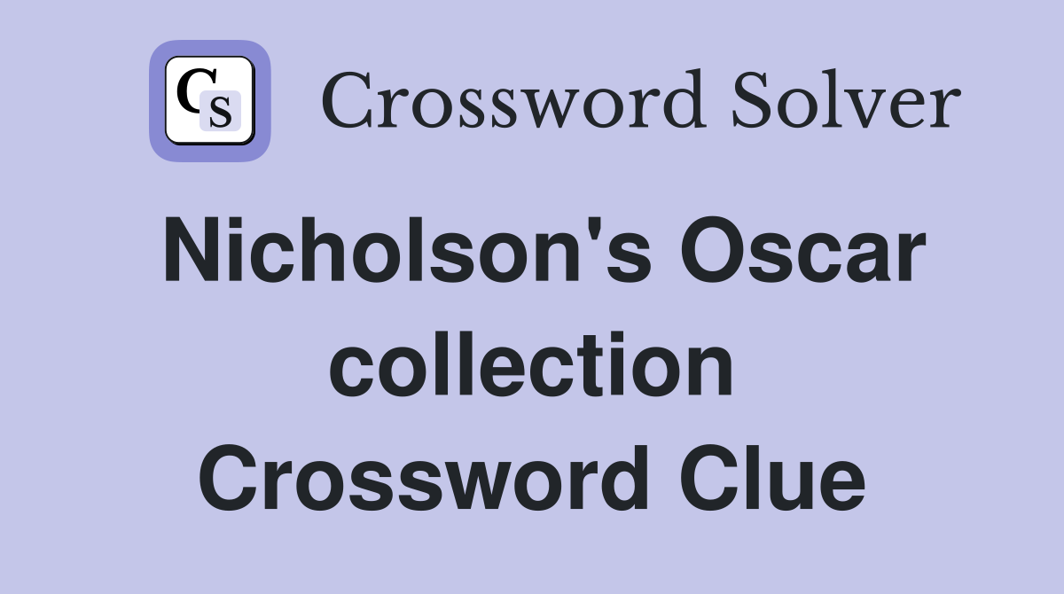 Nicholson's Oscar collection Crossword Clue