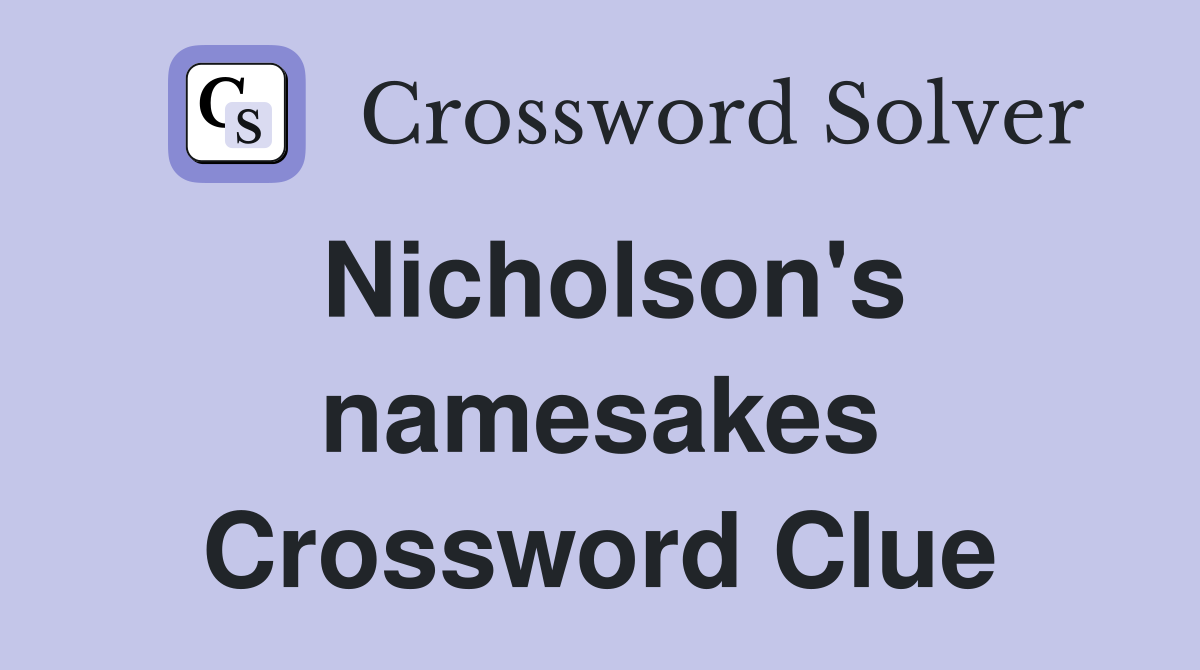 Nicholson's namesakes Crossword Clue