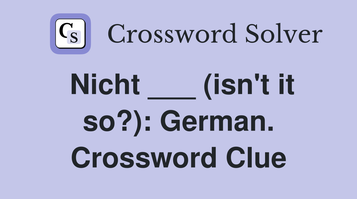 Nicht ___ (isn't it so?): German. Crossword Clue