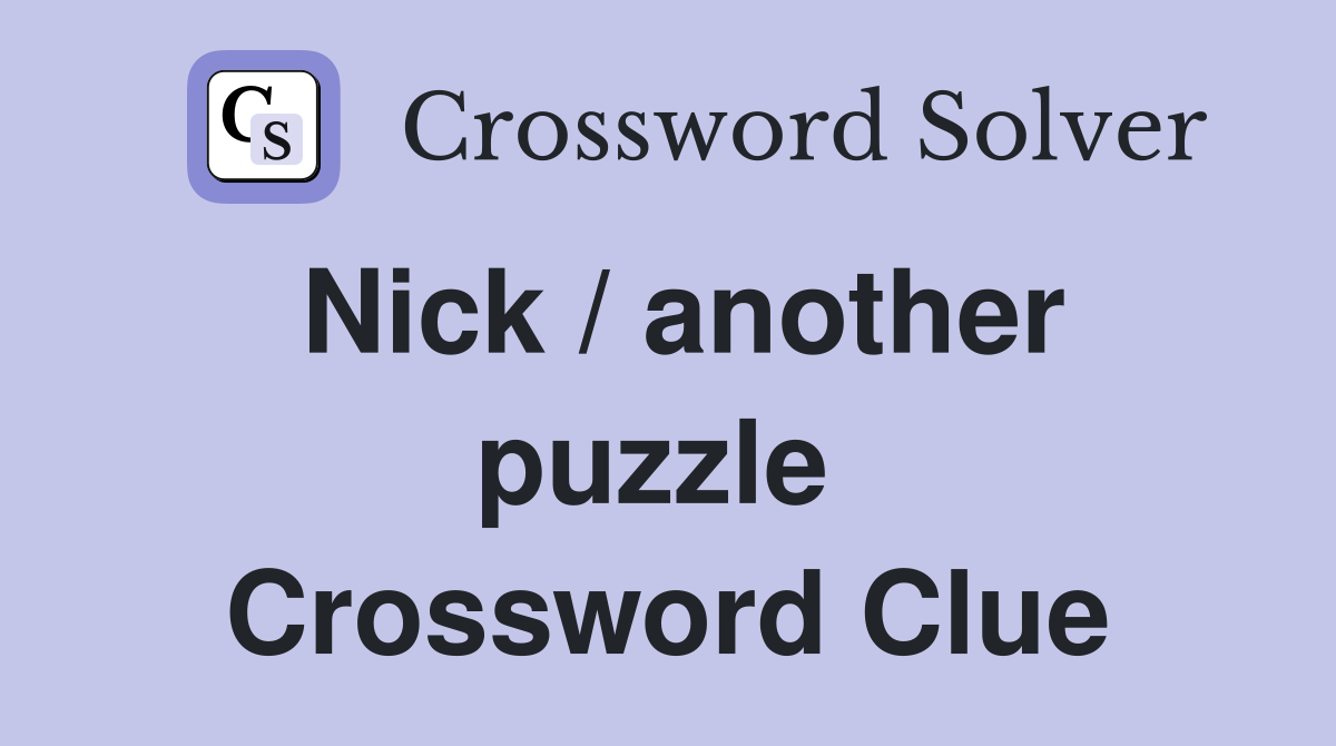 Nick / another puzzle  Crossword Clue