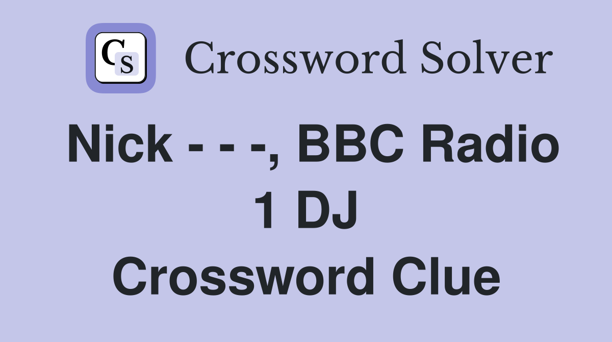 Nick - - -, BBC Radio 1 DJ Crossword Clue