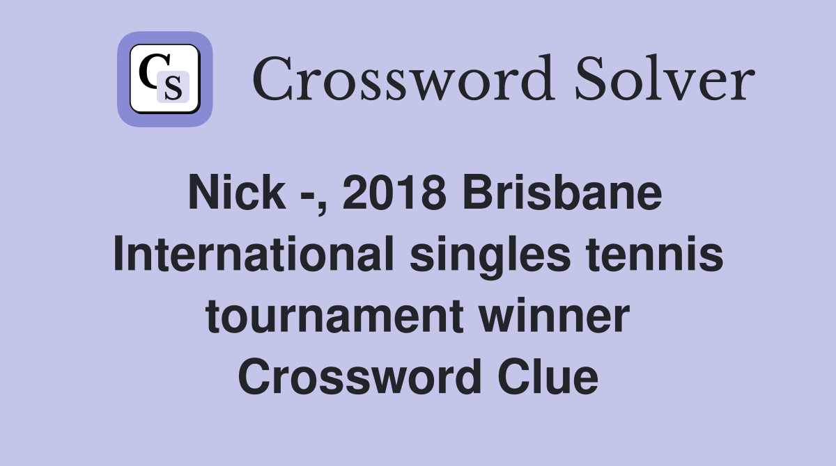 Nick -, 2018 Brisbane International singles tennis tournament winner Crossword Clue