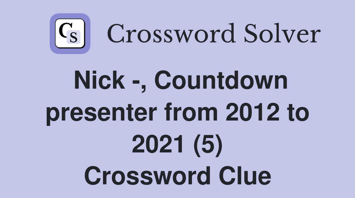 Nick -, Countdown presenter from 2012 to 2021 (5) Crossword Clue