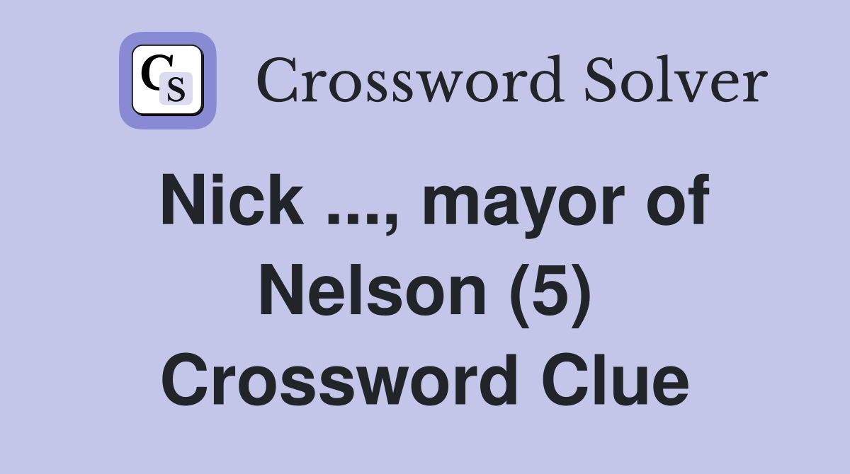 Nick ..., mayor of Nelson (5) Crossword Clue