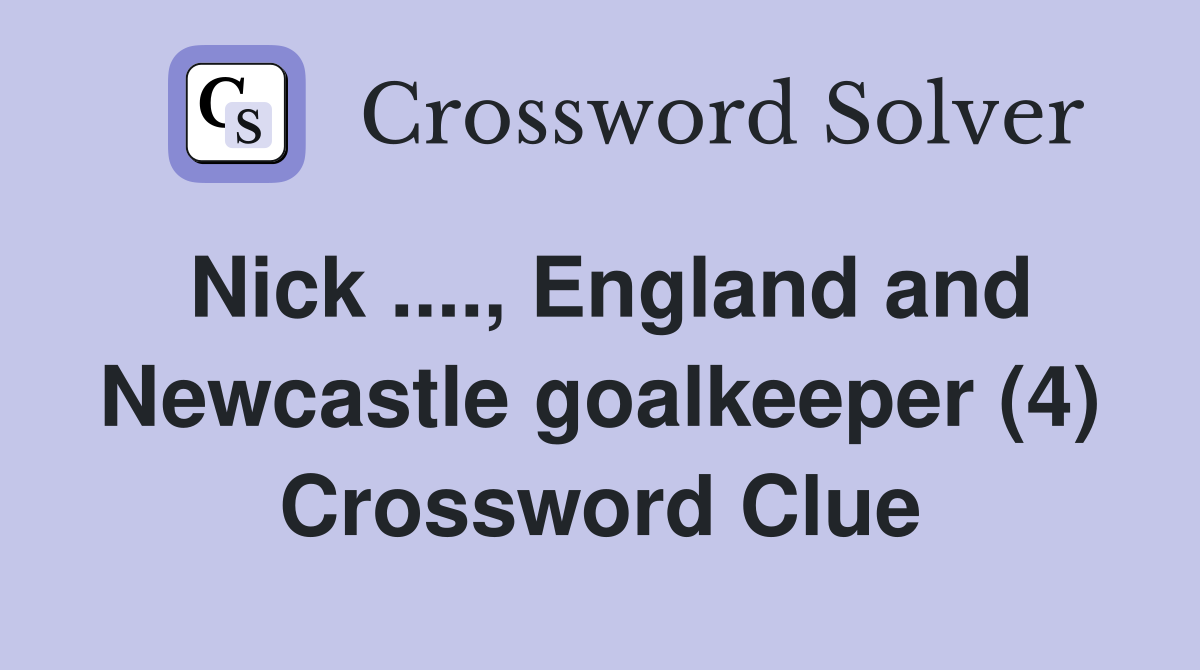 Nick ...., England and Newcastle goalkeeper (4) Crossword Clue
