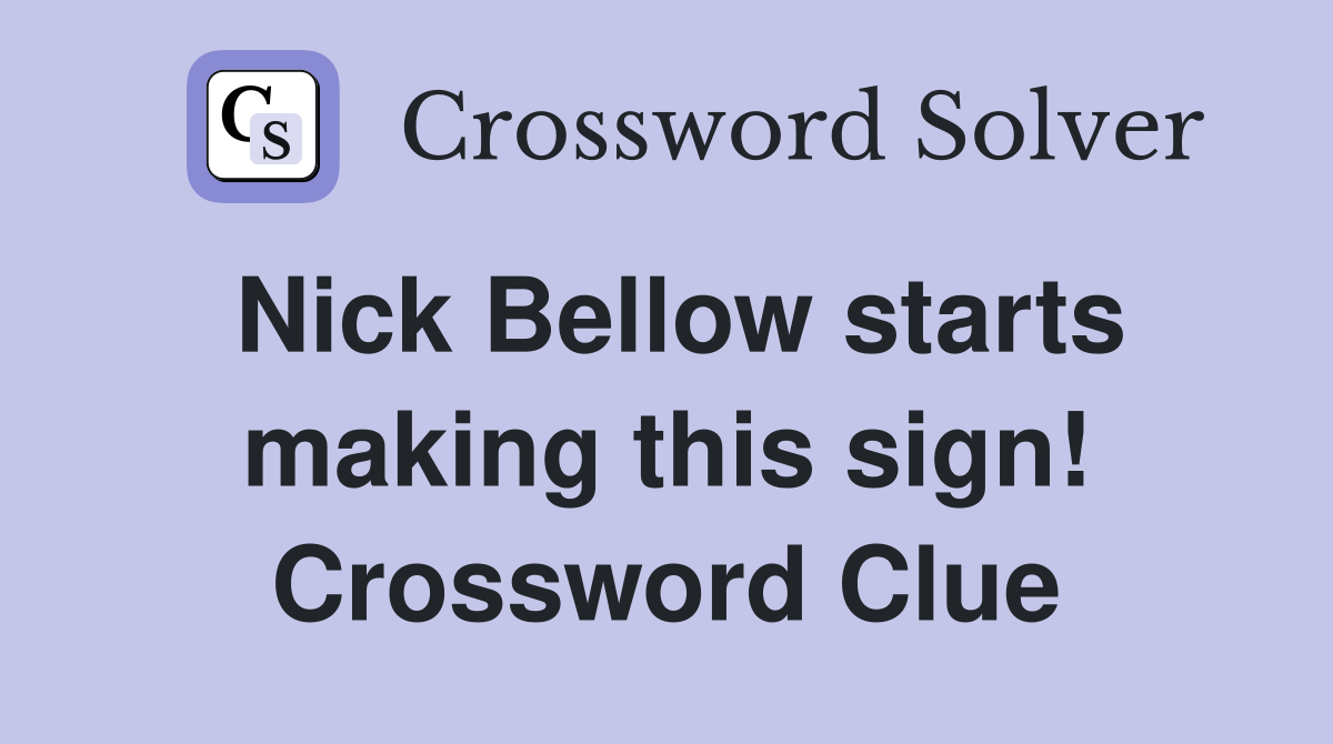 Nick Bellow starts making this sign! Crossword Clue