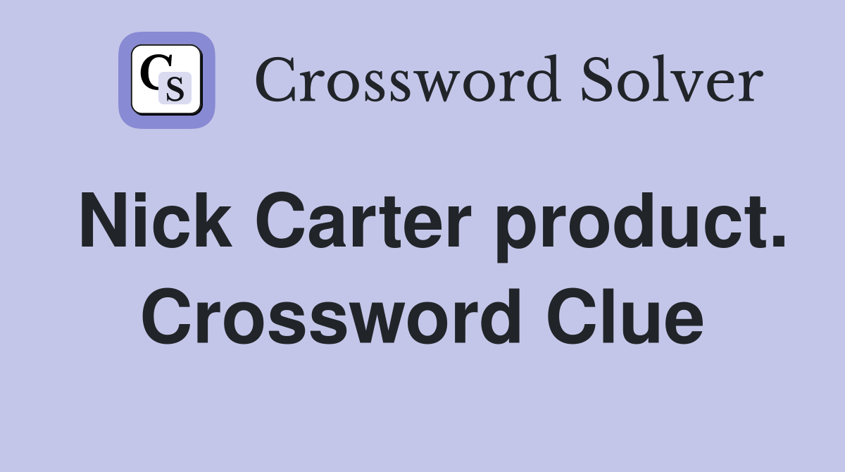 Nick Carter product. Crossword Clue