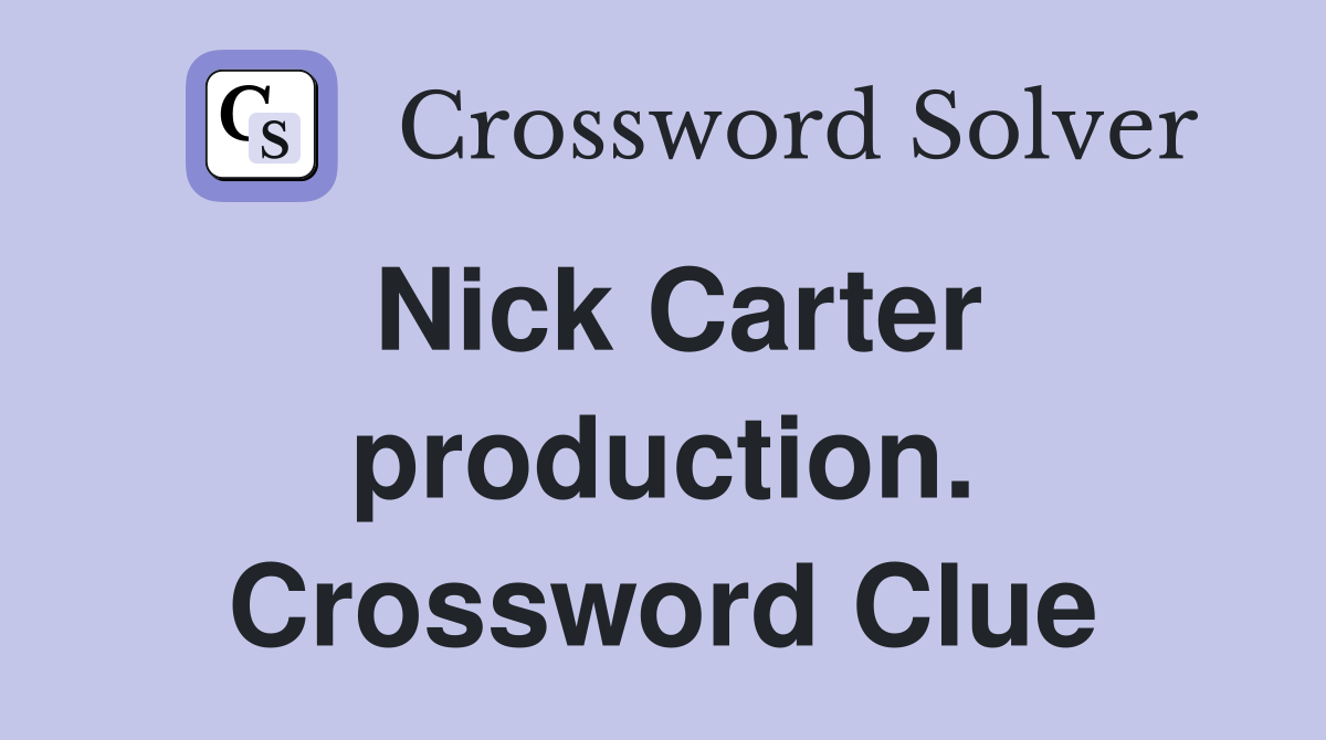 Nick Carter production. Crossword Clue