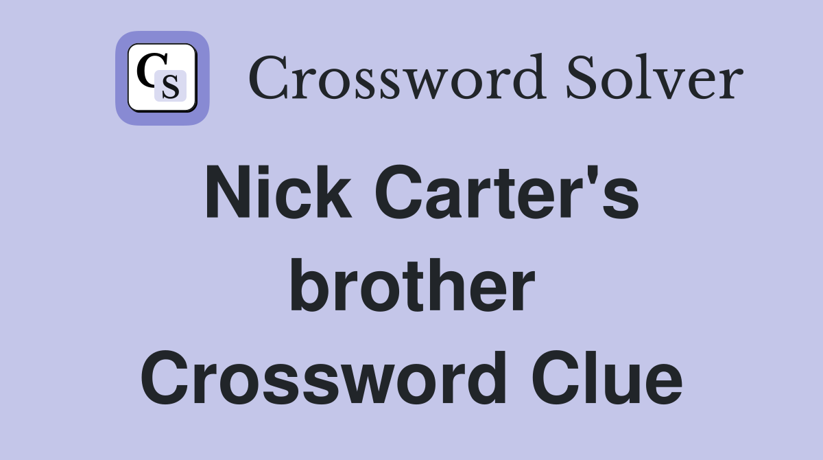 Nick Carter's brother Crossword Clue
