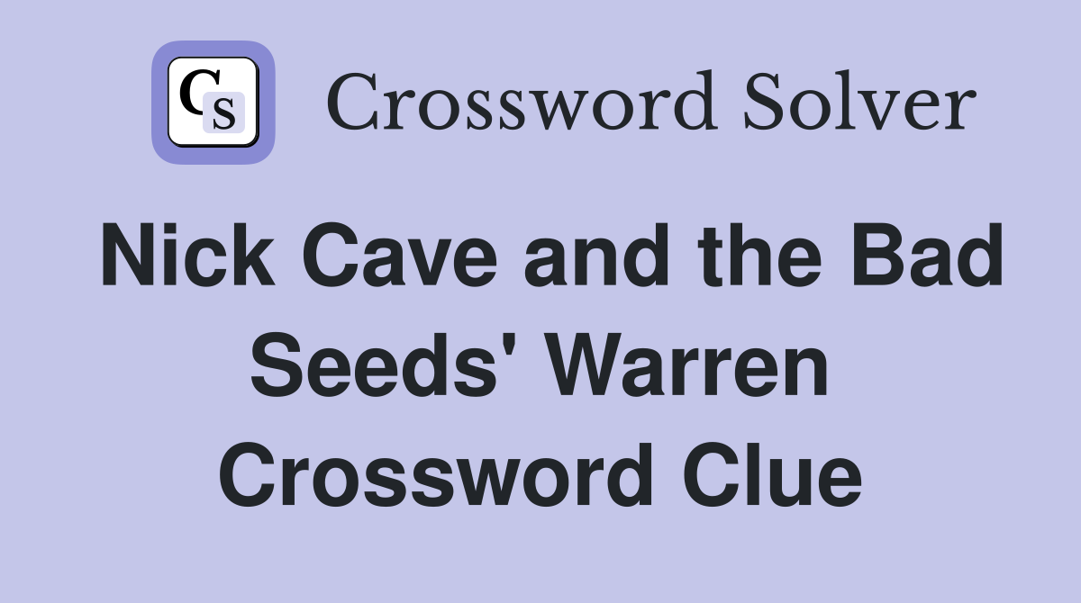 Nick Cave and the Bad Seeds' Warren Crossword Clue