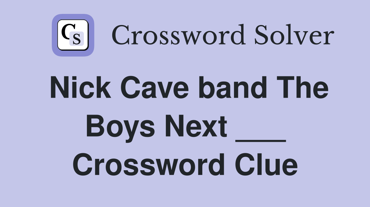 Nick Cave band The Boys Next ___ Crossword Clue