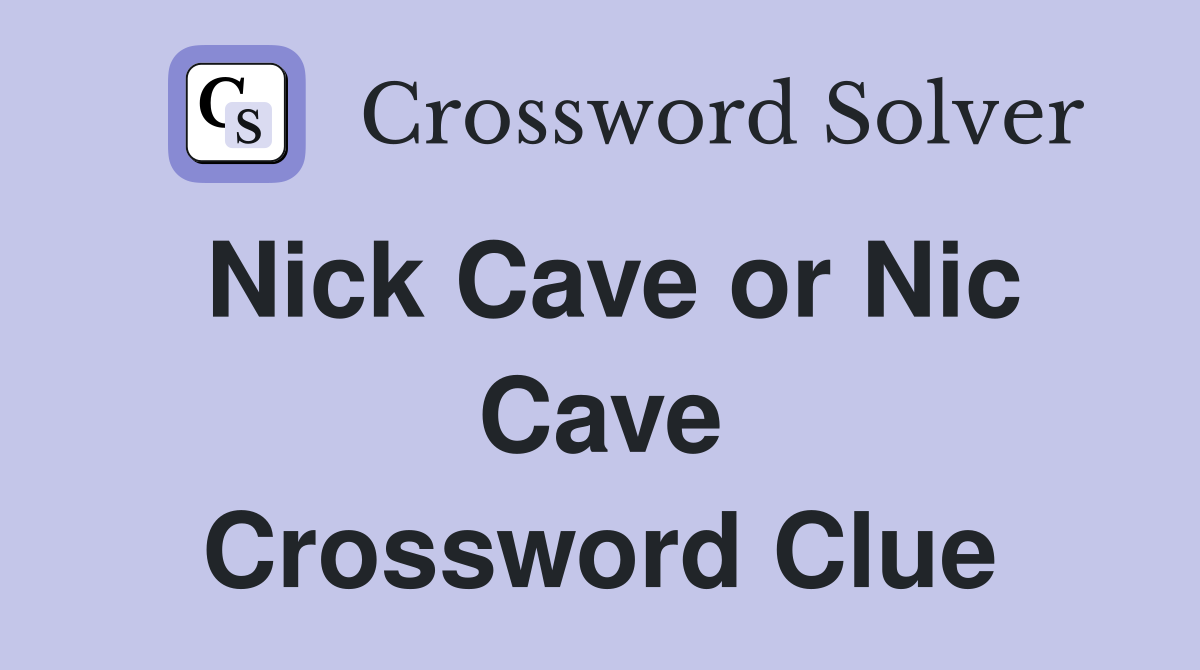 Nick Cave or Nic Cave Crossword Clue