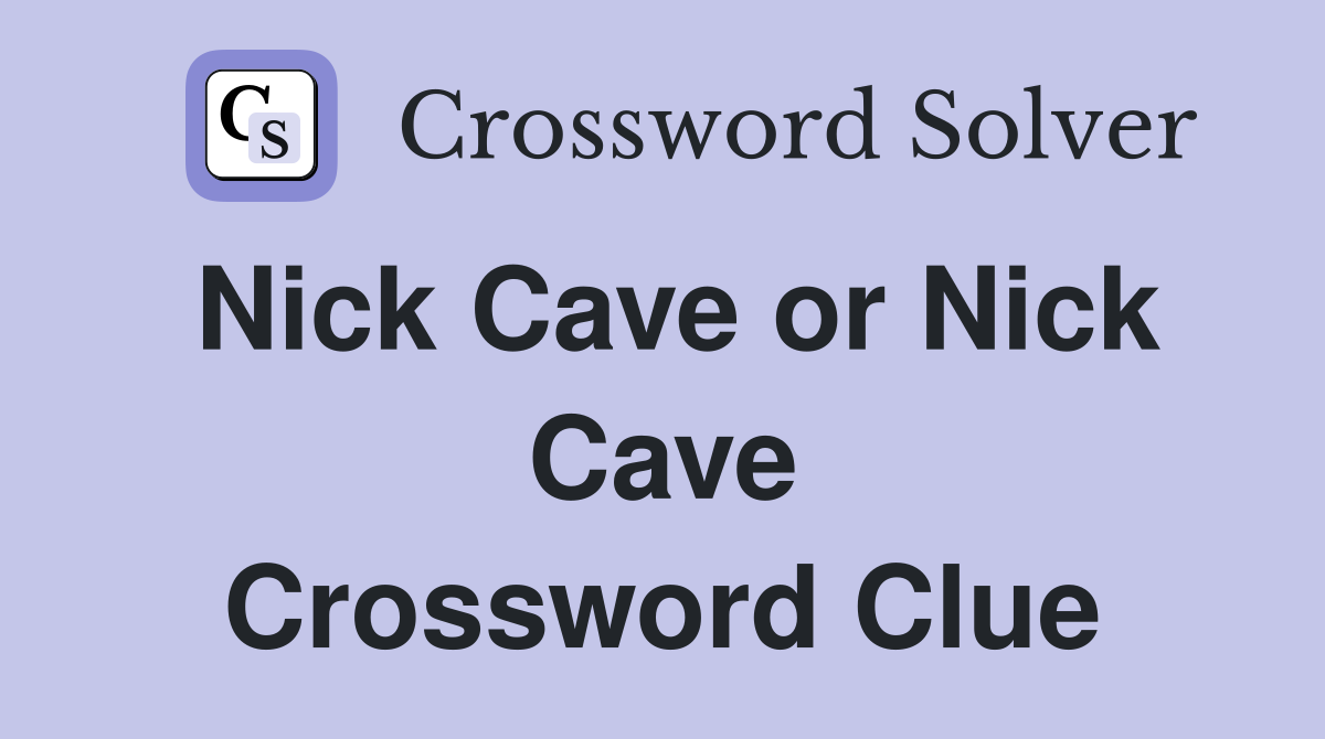 Nick Cave or Nick Cave Crossword Clue