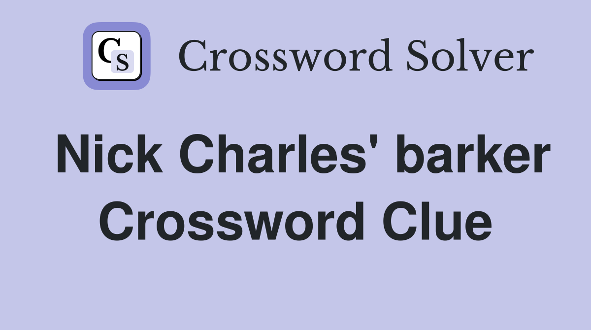 Nick Charles' barker Crossword Clue