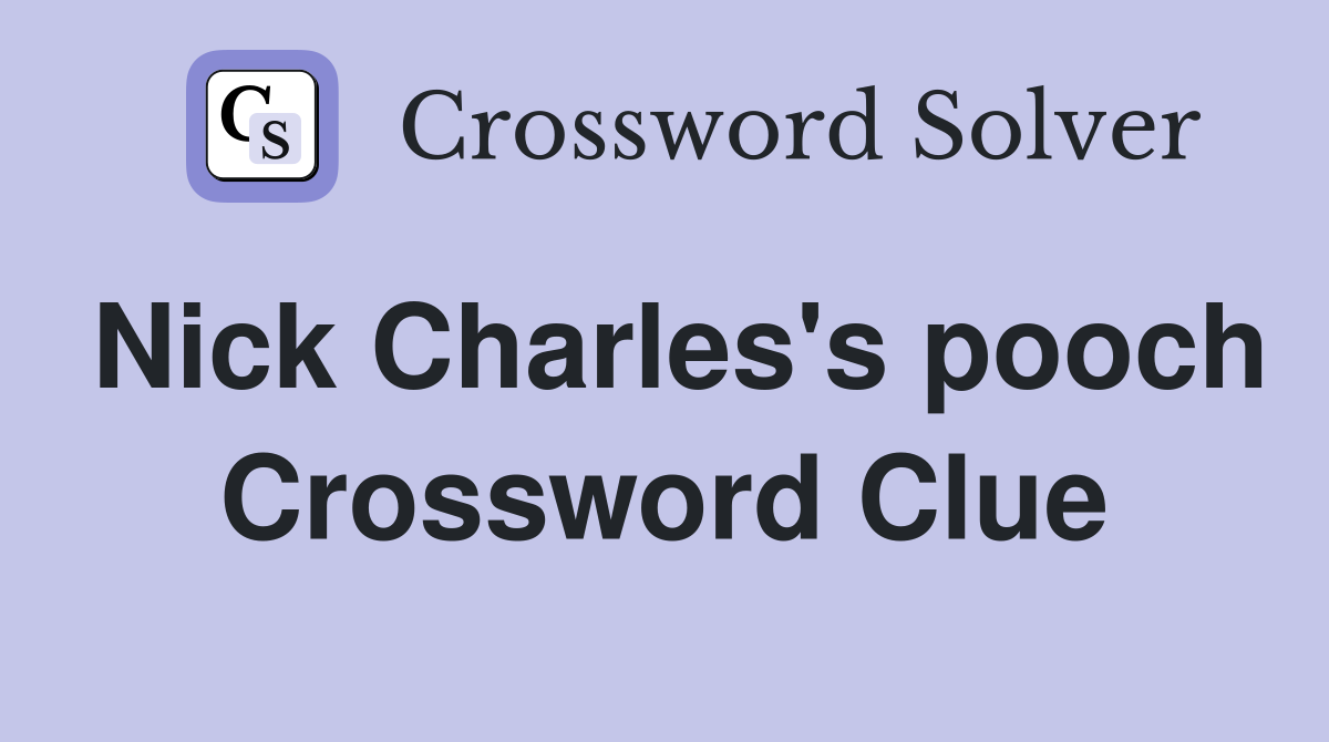Nick Charles's pooch Crossword Clue