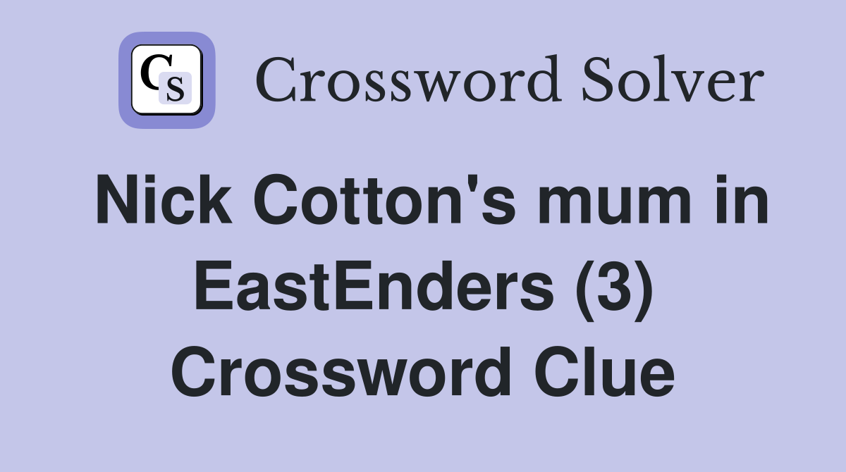 Nick Cotton's mum in EastEnders (3) Crossword Clue