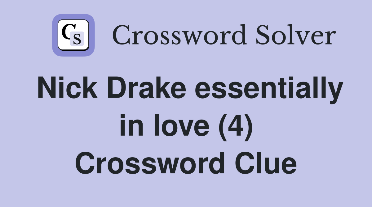 Nick Drake essentially in love (4) Crossword Clue