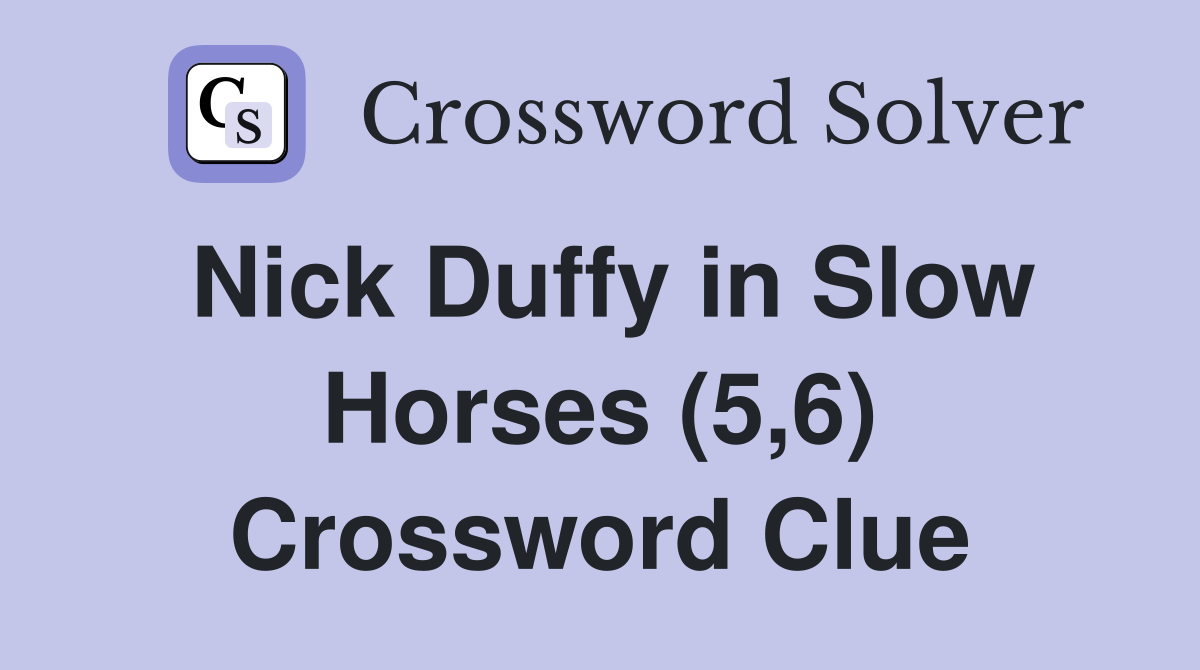 Nick Duffy in Slow Horses (5,6) Crossword Clue