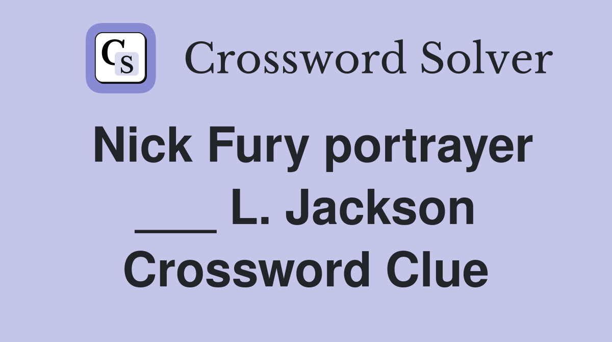 Nick Fury portrayer ___ L. Jackson Crossword Clue