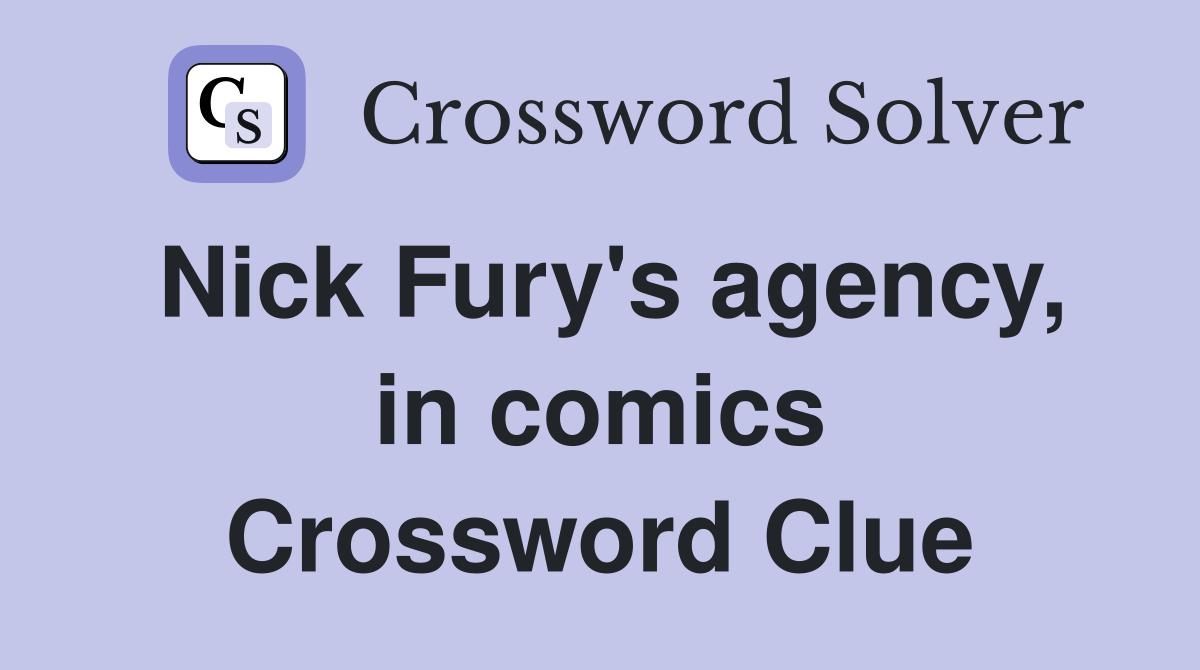 Nick Fury's agency, in comics Crossword Clue