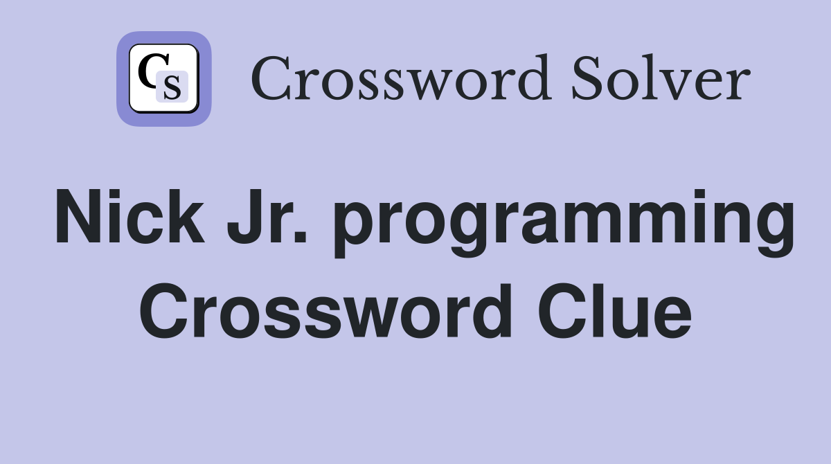 Nick Jr. programming Crossword Clue