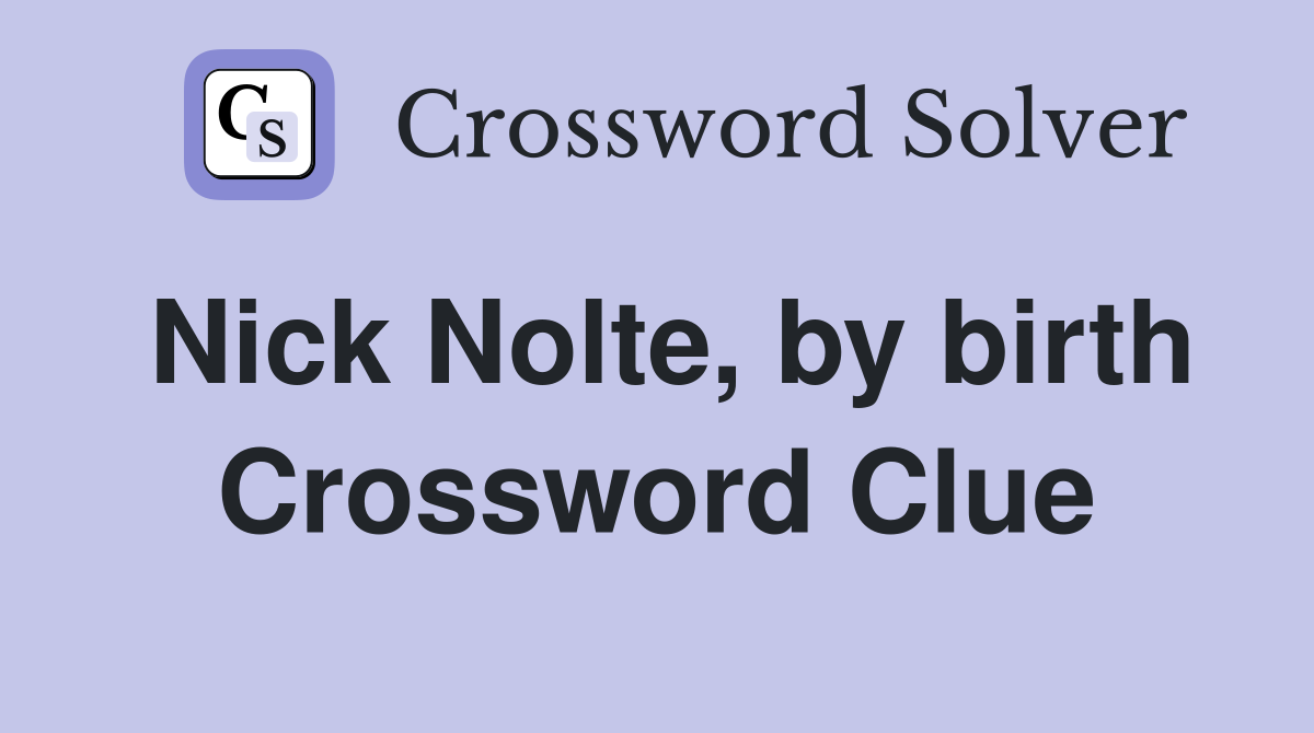 Nick Nolte, by birth Crossword Clue