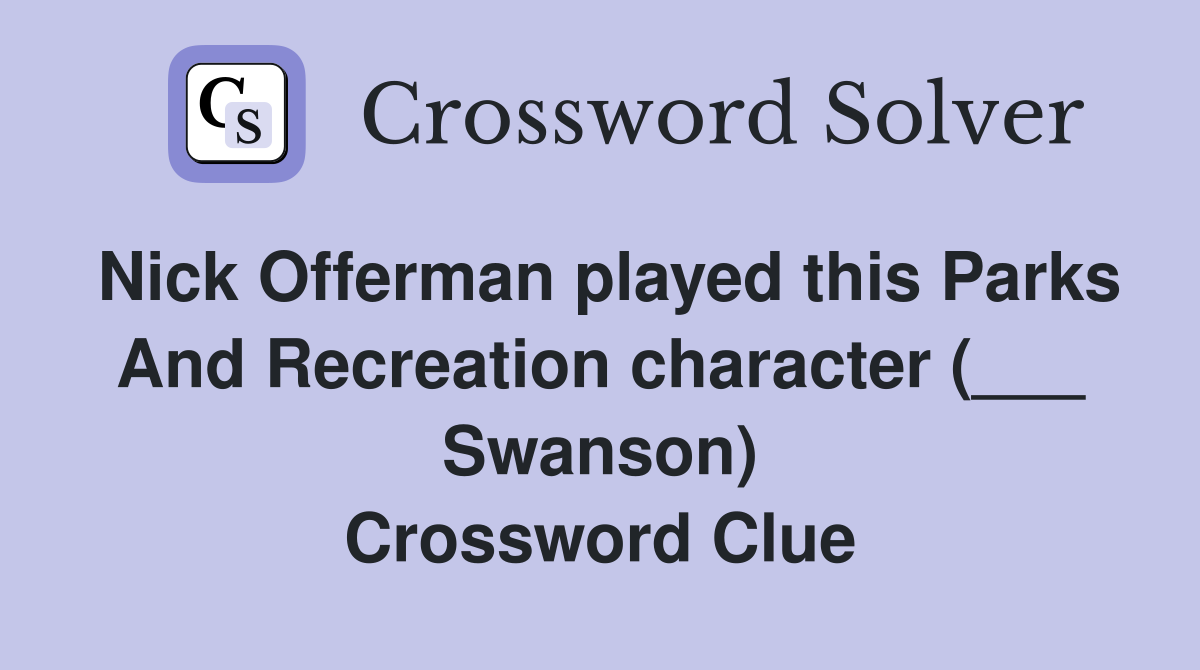 Nick Offerman played this Parks And Recreation character (___ Swanson) Crossword Clue
