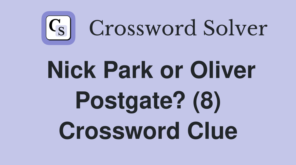Nick Park or Oliver Postgate? (8) Crossword Clue