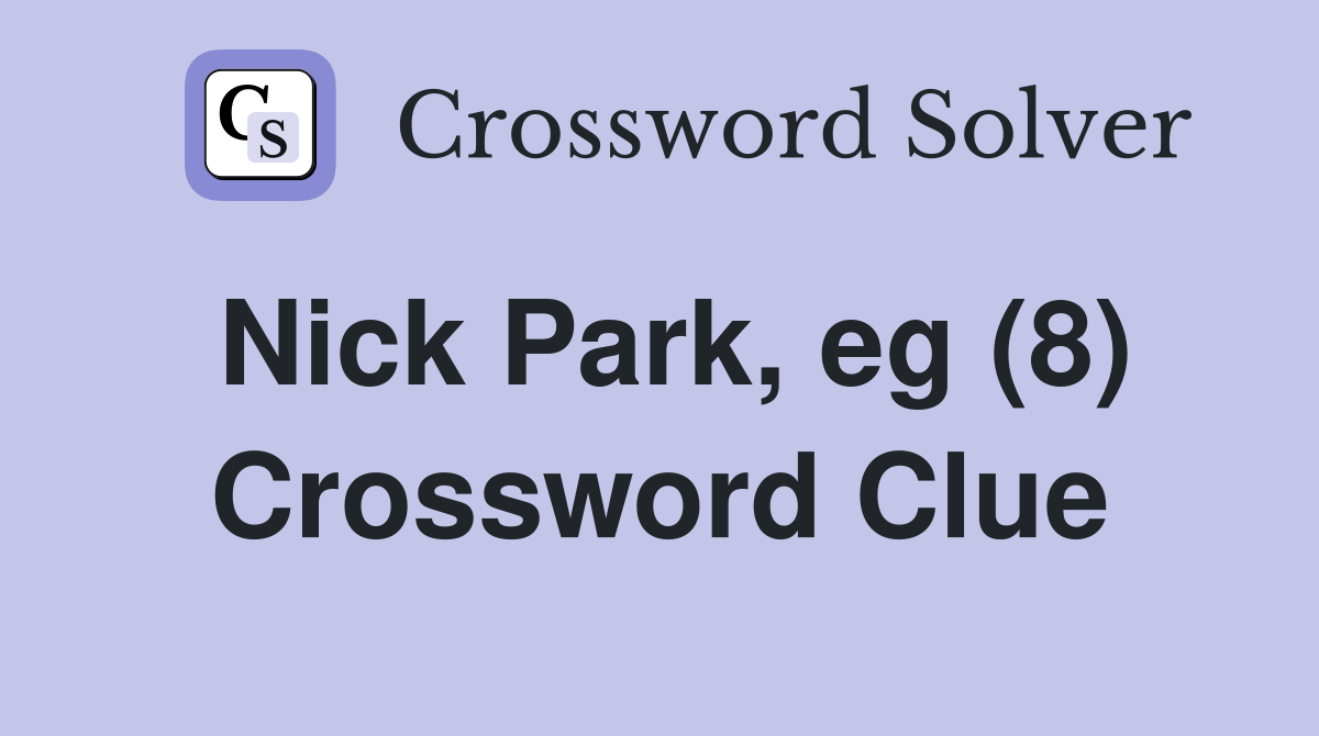 Nick Park, eg (8) Crossword Clue