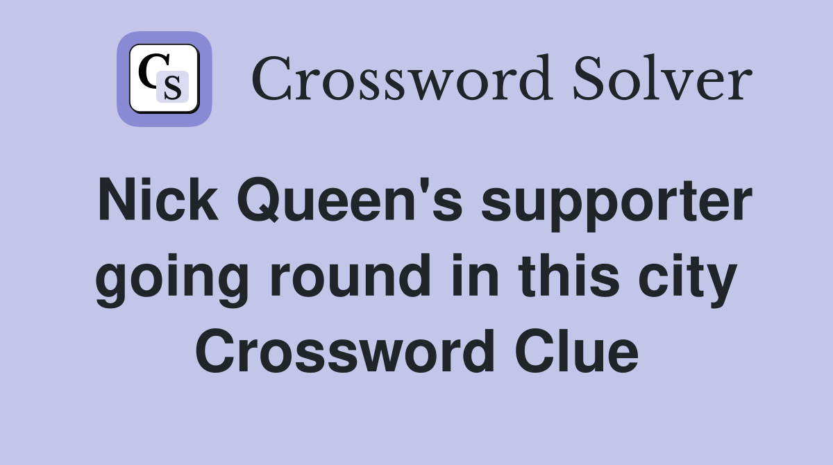 Nick Queen's supporter going round in this city Crossword Clue