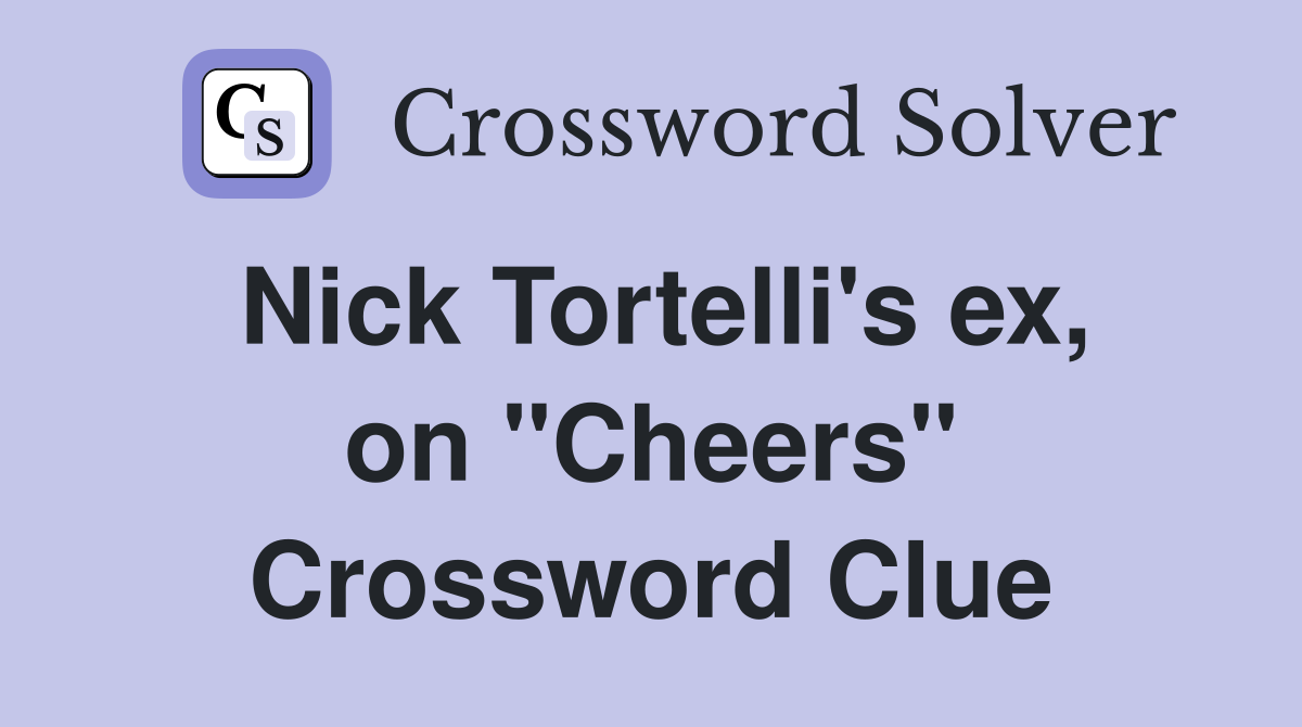 Nick Tortelli's ex, on "Cheers" Crossword Clue