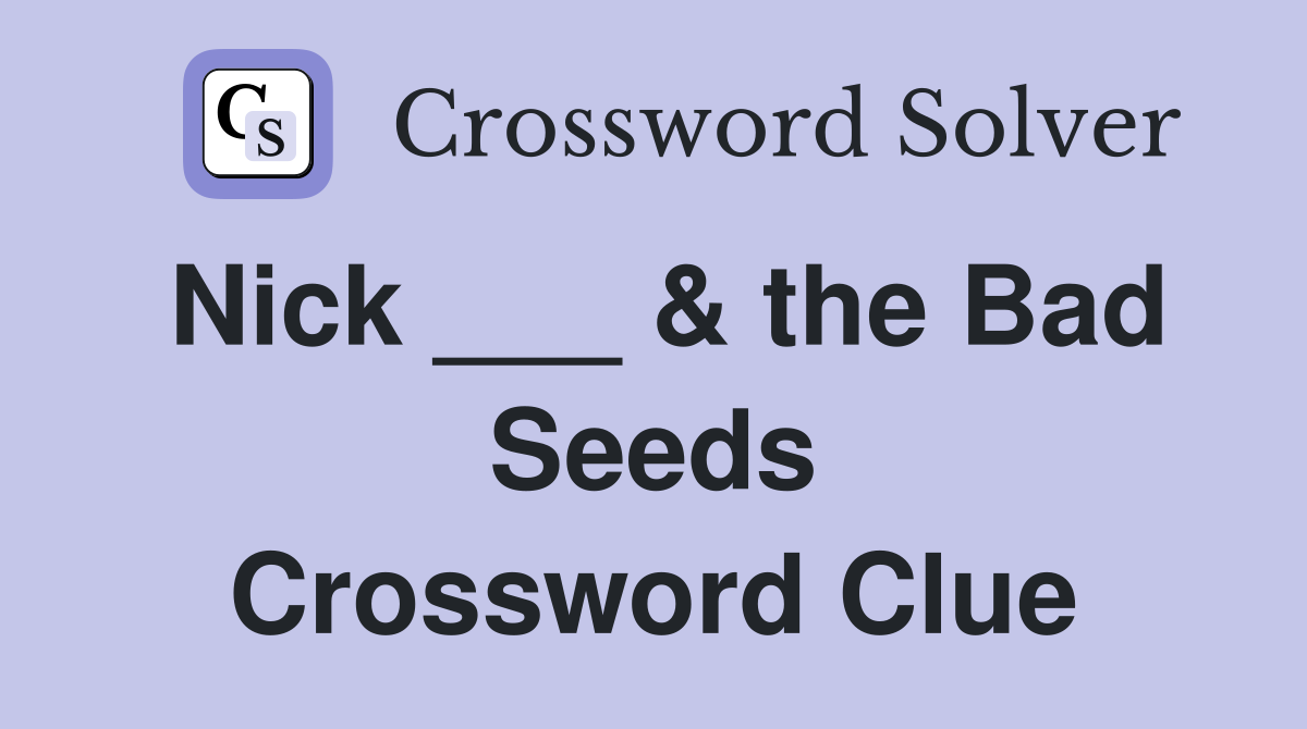 Nick ___ & the Bad Seeds Crossword Clue