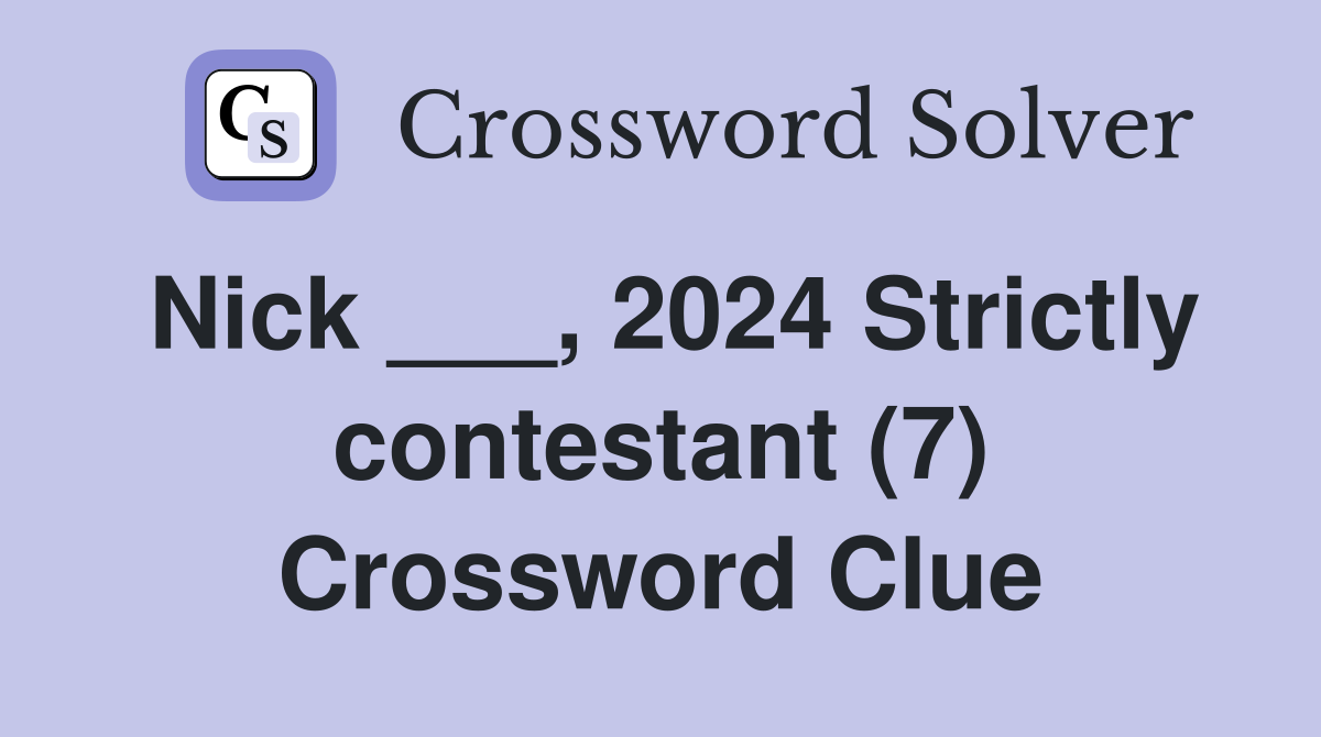 Nick ___, 2024 Strictly contestant (7) Crossword Clue