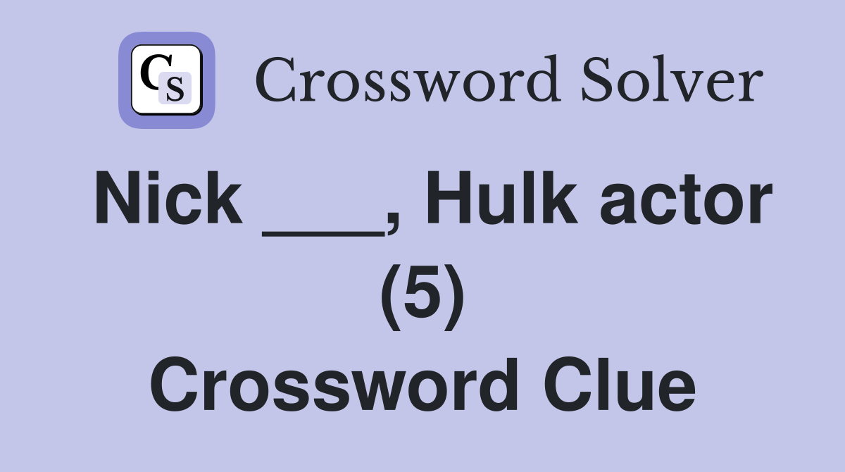 Nick ___, Hulk actor (5) Crossword Clue