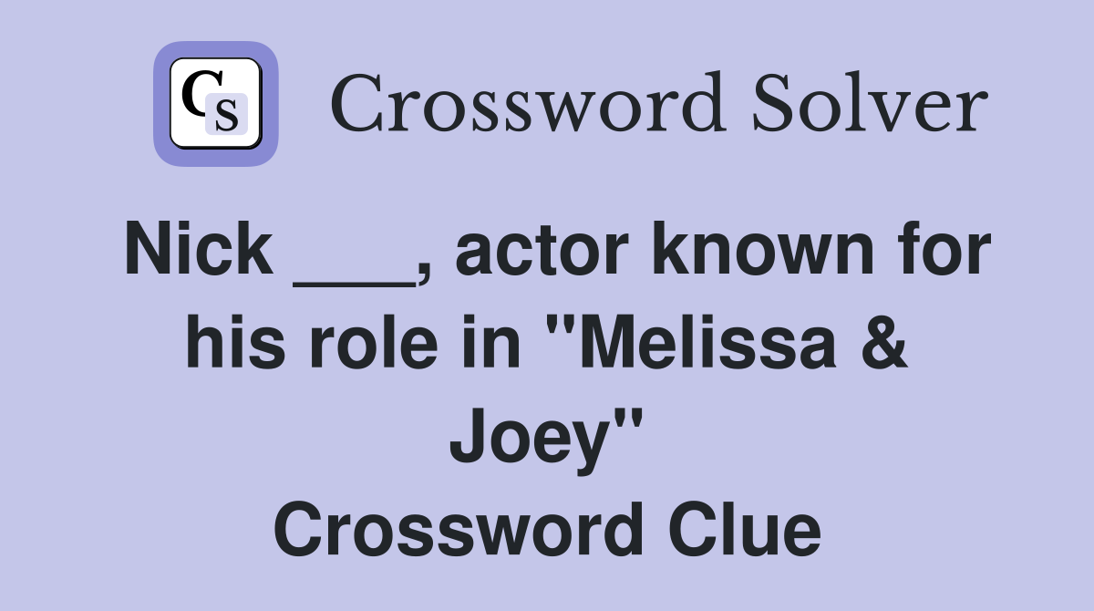 Nick ___, actor known for his role in "Melissa & Joey" Crossword Clue