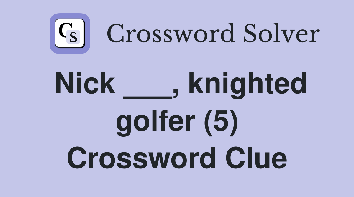 Nick ___, knighted golfer (5) Crossword Clue