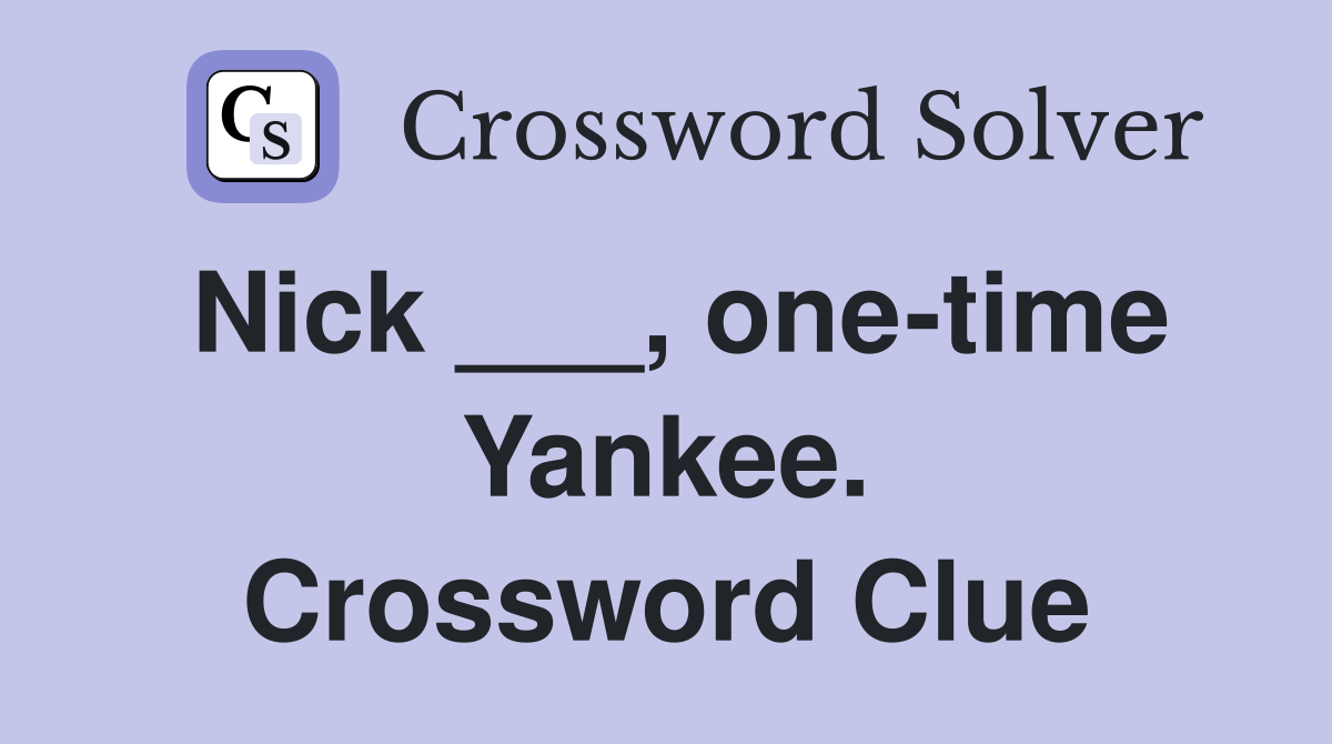 Nick ___, one-time Yankee. Crossword Clue