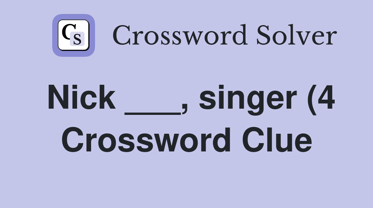 Nick singer (4) Crossword Clue Answers Crossword Solver Nick singer (4) Crossword Clue Answers Crossword Solver