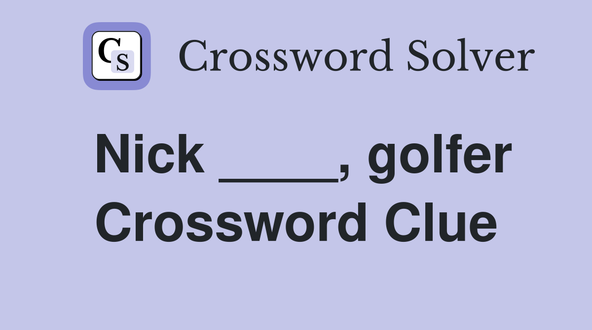 Nick ____, golfer Crossword Clue